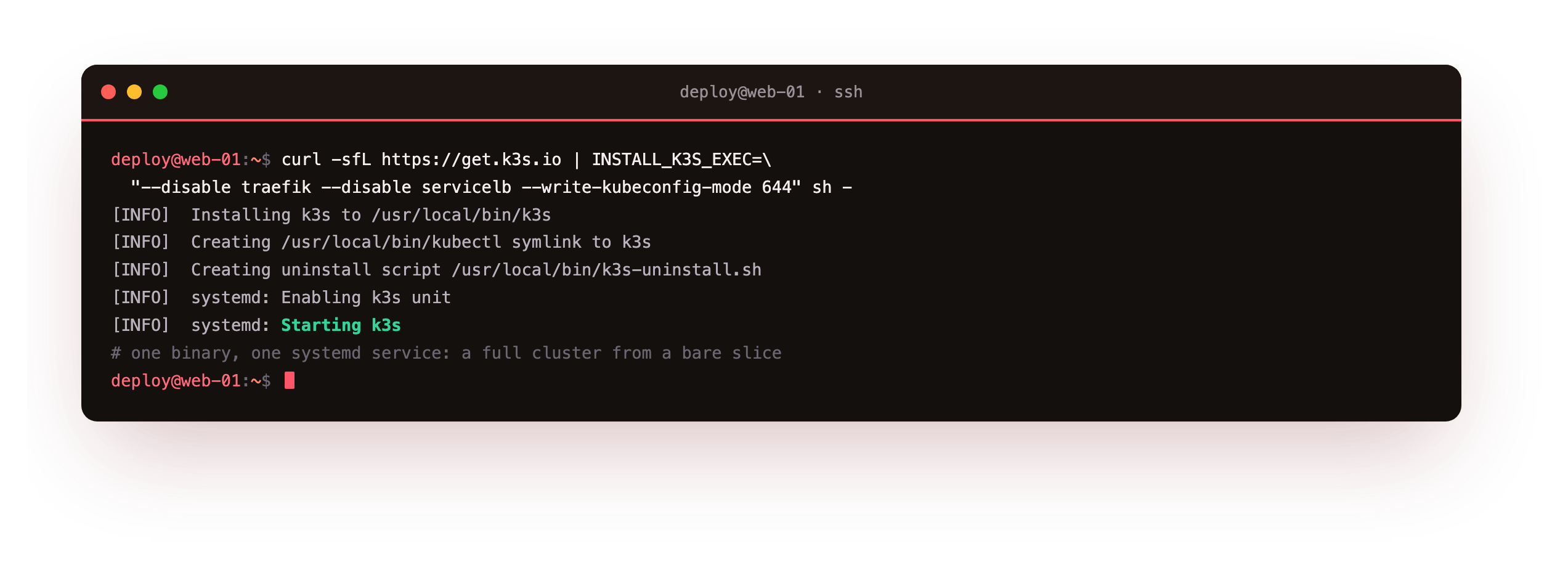 The k3s install script run on a bare Ubuntu 24.04 slice with traefik and servicelb disabled, printing its INFO lines and starting the systemd service, a full Kubernetes cluster from one command