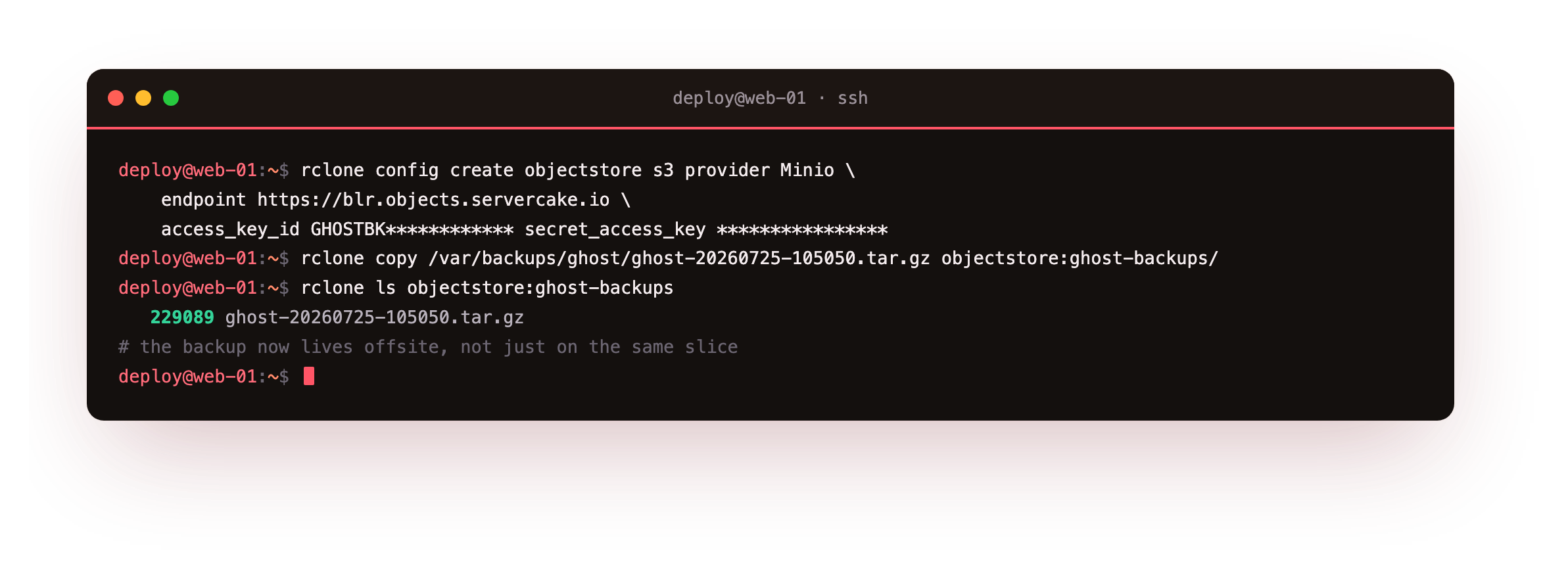 Sending the backup offsite: rclone configured with an S3 remote for ServerCake Object Storage, rclone copy uploading the archive to the ghost-backups bucket, and rclone ls confirming the object landed by name and byte count, 229089 ghost-20260725-105050.tar.gz