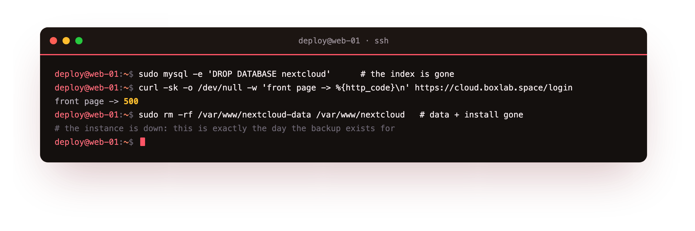 Simulating the disaster in the restore drill: dropping the Nextcloud database, after which a curl of the login page returns HTTP 500 because Nextcloud cannot answer a request without its database, then wiping the data directory and the install directory to complete the simulated total loss