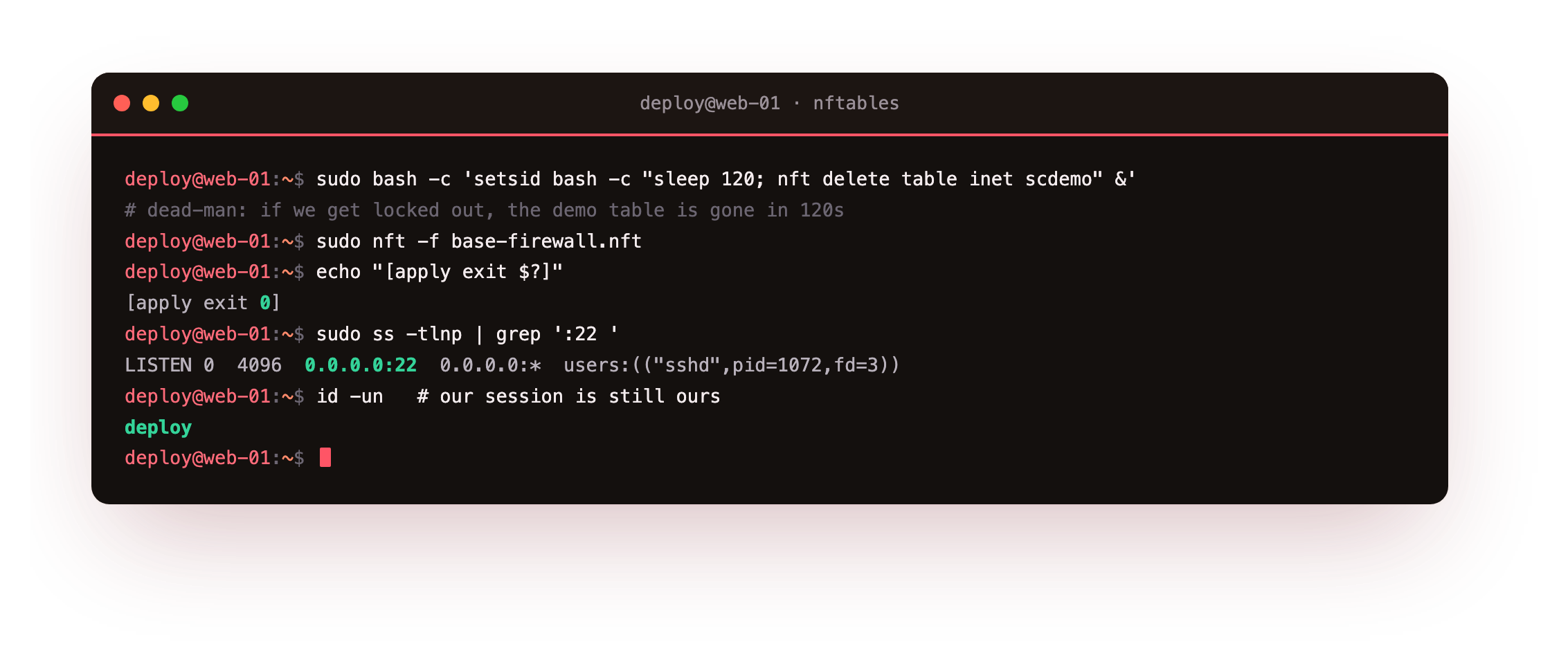 The safe base ruleset loaded atomically with nft -f, the apply returning exit zero, then ss confirming sshd still listens on port 22 and whoami confirming the session is intact